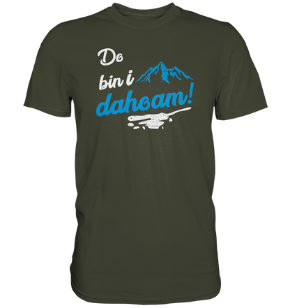 Do bin i dahoam. (Mehr gibt es eigentlich nicht zu sagen) - Premium unisex Shirt