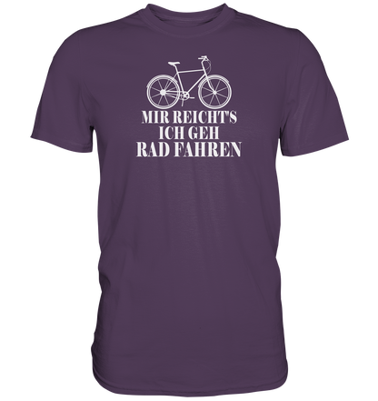 Mir reichts, ich geh Rad fahren - Premium unisex Shirt