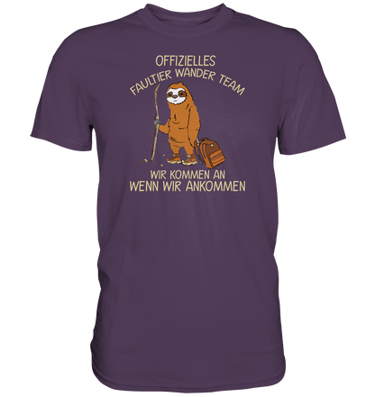 Offizielles Faultier Wanderteam. Wir kommen an wenn wir ankommen - Premium unisex Shirt