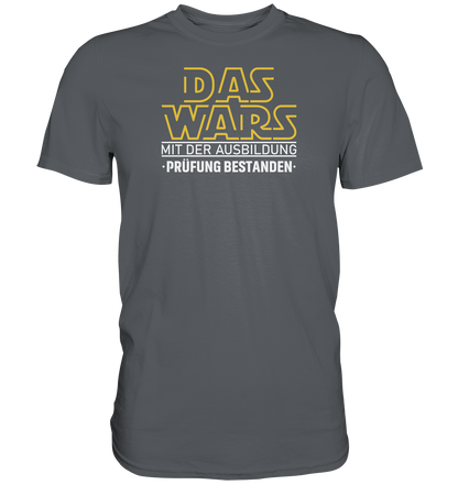 Das wars mit der Ausbildung, Prüfung bestanden - Premium unisex Shirt