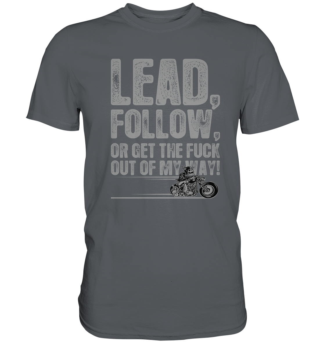 Lead, follow, or get the fuck out of my way - Premium unisex Shirt