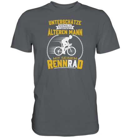 Unterschätze niemals einen älteren Mann mit seinem Rennrad. - Premium unisex Shirt