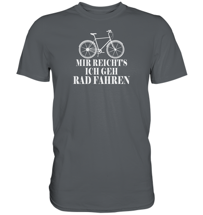 Mir reichts, ich geh Rad fahren - Premium unisex Shirt