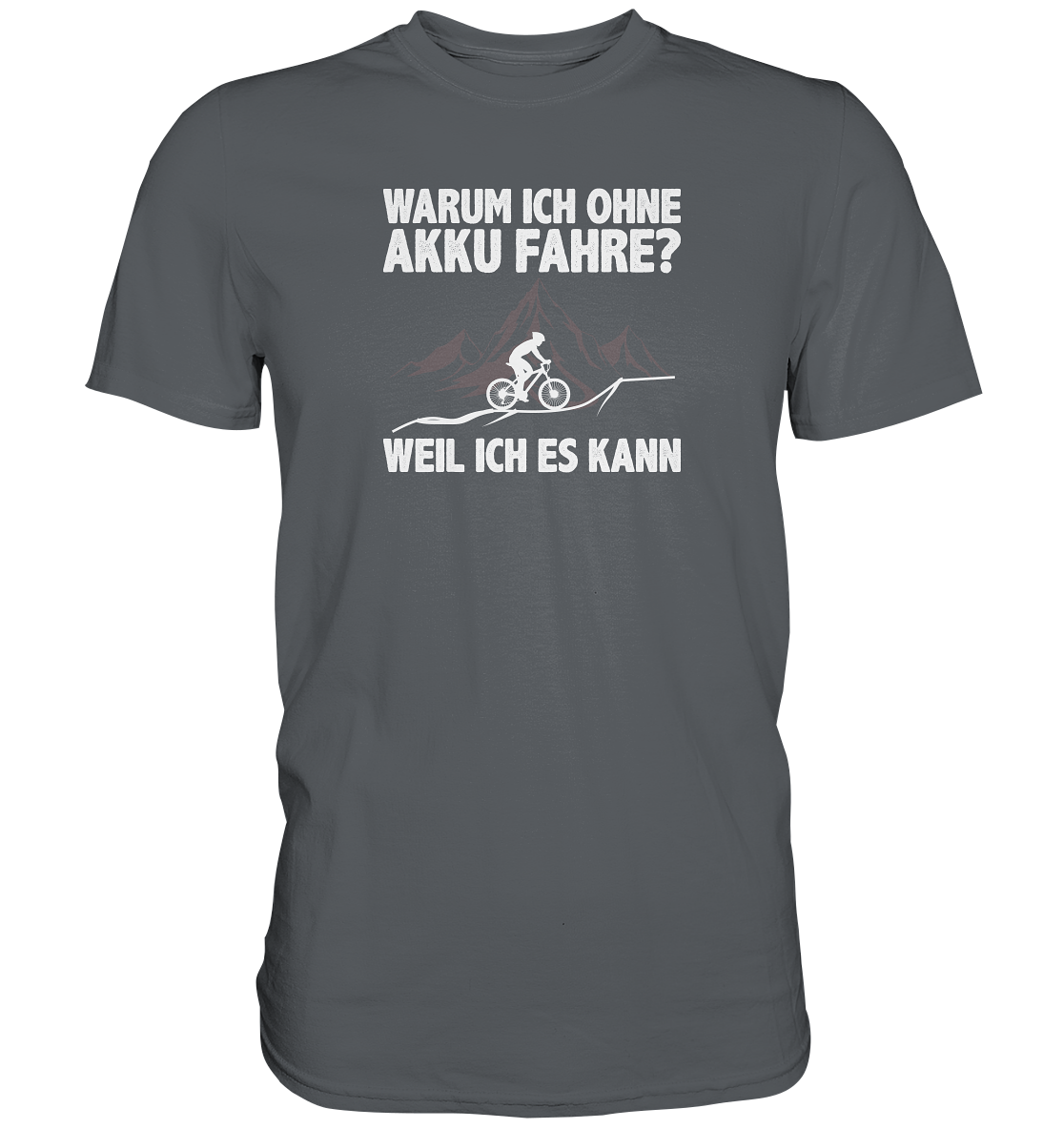 Warum ich ohne Akku fahre? Weil ich es kann - Premium unisex Shirt