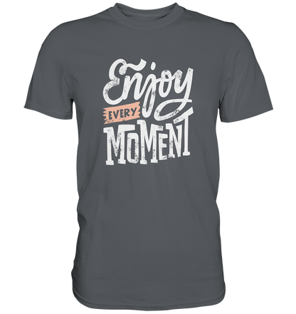 Enjoy every Moment - Unisex Premium Shirt - mehrere Farben