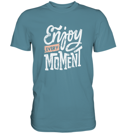 Enjoy every Moment - Unisex Premium Shirt - mehrere Farben
