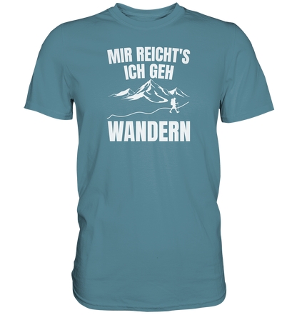Mir reichts, ich geh Wandern - Premium unisex Shirt