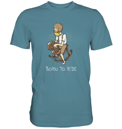 Born to Ride - Premium Unisex Shirt - mehrere Farben