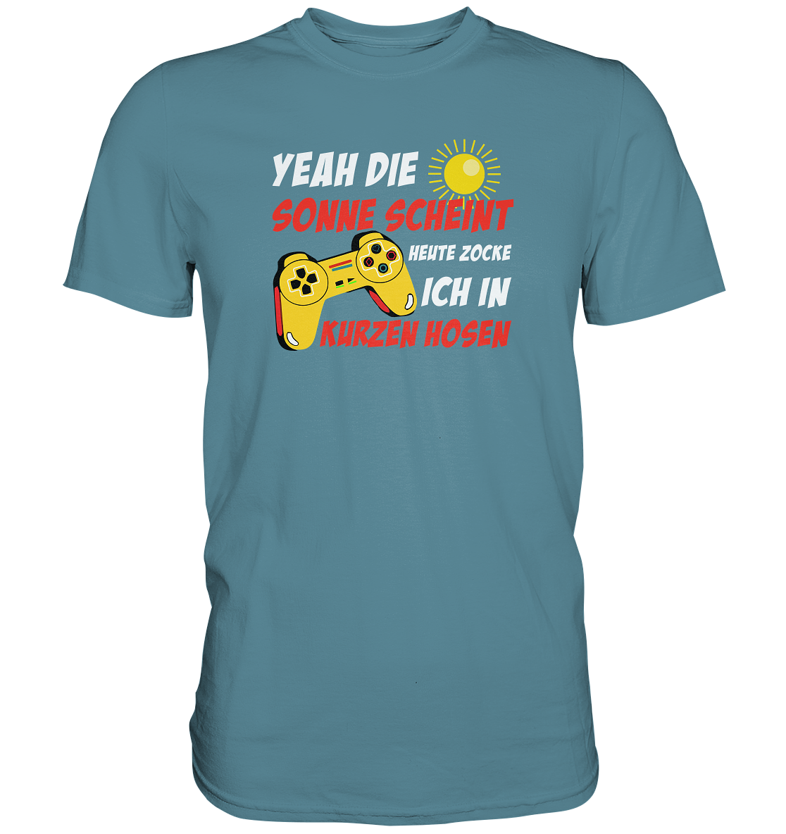 Yeah, die Sonne scheint, heute zocke ich in kurzen Hosen - Premium unisex Shirt