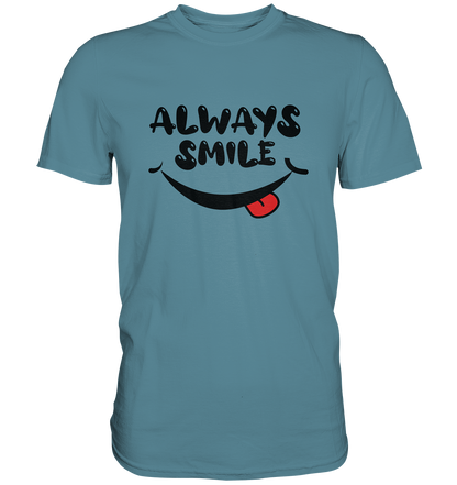 Always Smile - Premium unisex Shirt - mehrere Farben