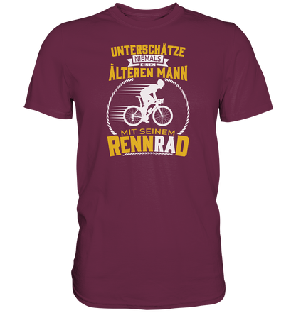 Unterschätze niemals einen älteren Mann mit seinem Rennrad. - Premium unisex Shirt