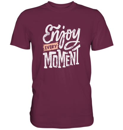 Enjoy every Moment - Unisex Premium Shirt - mehrere Farben