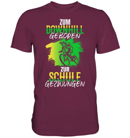 Zum Downhill geboren, zur Schule gezwungen - Premium unisex Shirt