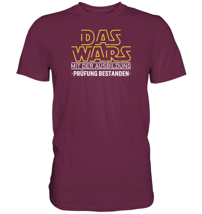 Das wars mit der Ausbildung, Prüfung bestanden - Premium unisex Shirt