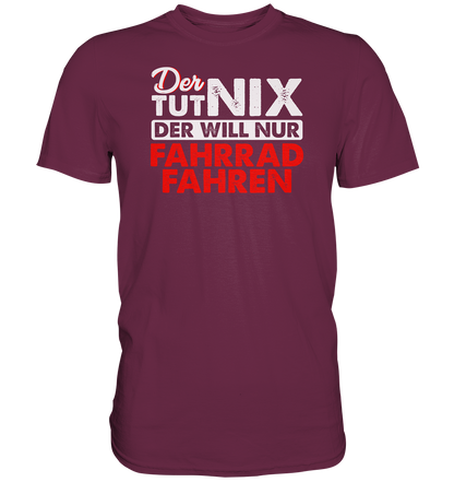 Der tut nix, der will nur Fahrrad fahren - Premium unisex Shirt