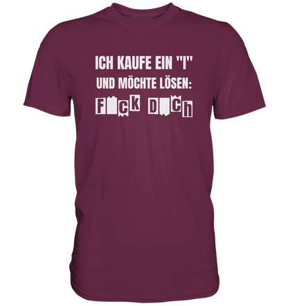 Ich kaufe ein "I" und möchte lösen - Premium unisex Shirt