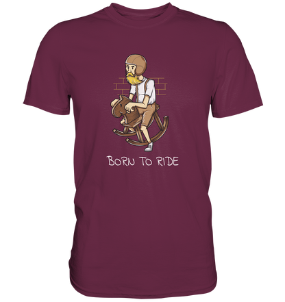 Born to Ride - Premium Unisex Shirt - mehrere Farben