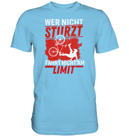 Wer nicht stürzt, fährt nicht am Limit - Premium unisex Shirt