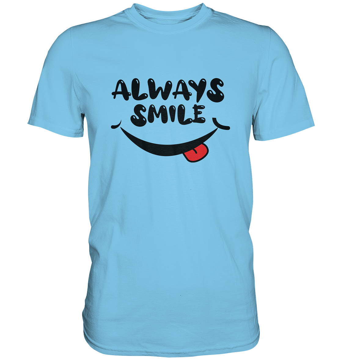 Always Smile - Premium unisex Shirt - mehrere Farben