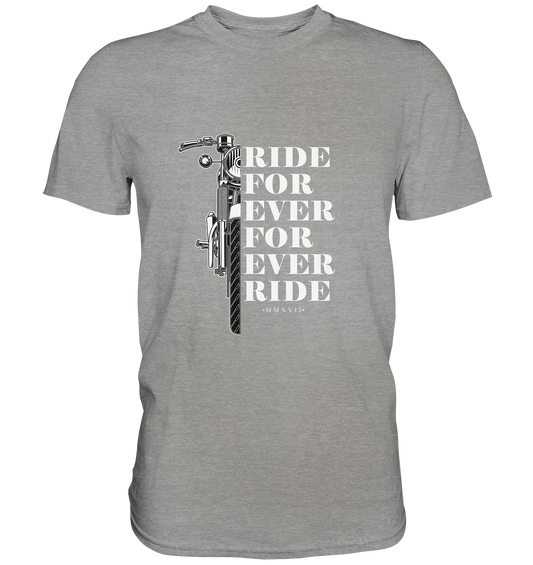 Motorrad mit Spruch Ride for ever... - Premium Unisex Shirt - mehrere Farben