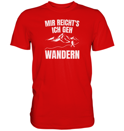 Mir reichts, ich geh Wandern - Premium unisex Shirt