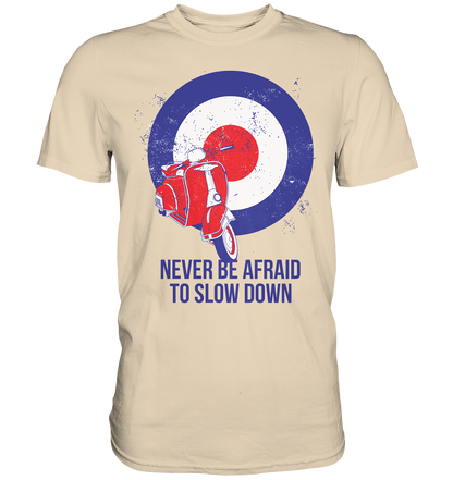 Never be afraid to slow down - Premium unisex Shirt
