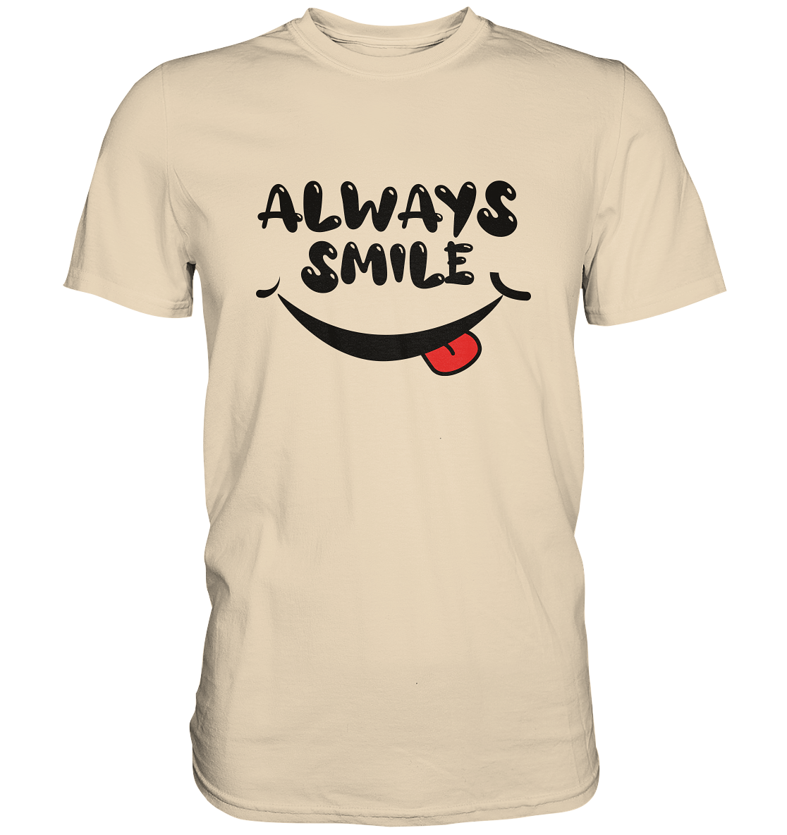 Always Smile - Premium unisex Shirt - mehrere Farben