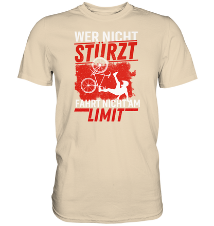 Wer nicht stürzt, fährt nicht am Limit - Premium unisex Shirt