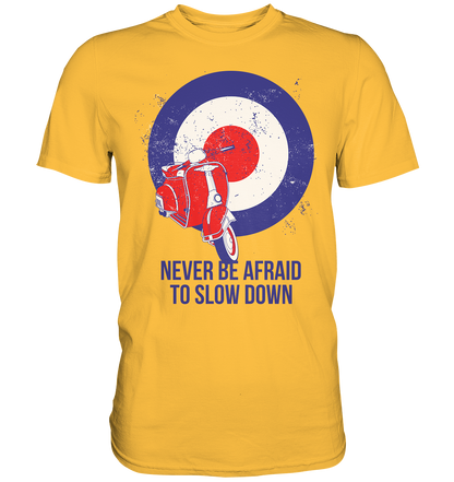 Never be afraid to slow down - Premium unisex Shirt