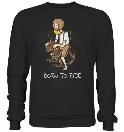 Born to ride - Premium unisex Sweatshirt