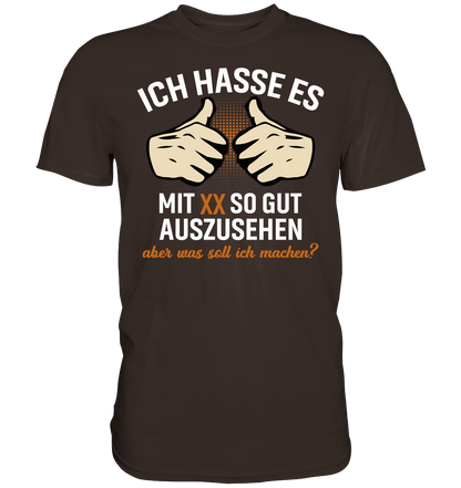Personalisierbar - Ich hasse es mit "XX" noch so gut auszusehen - Premium unisex Shirt