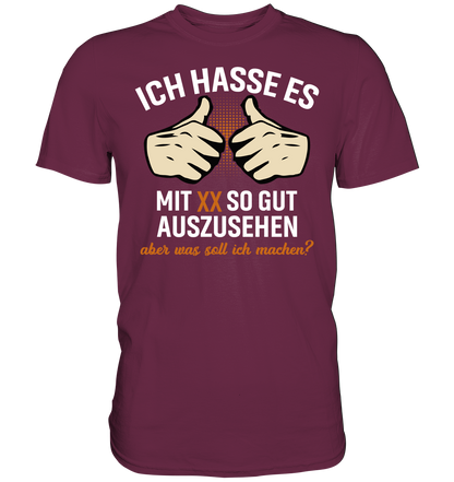Personalisierbar - Ich hasse es mit "XX" noch so gut auszusehen - Premium unisex Shirt