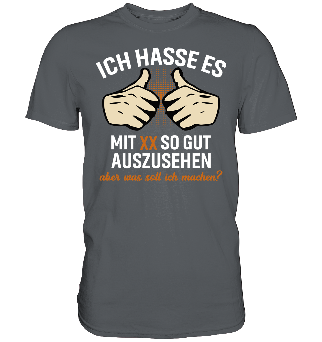 Personalisierbar - Ich hasse es mit "XX" noch so gut auszusehen - Premium unisex Shirt