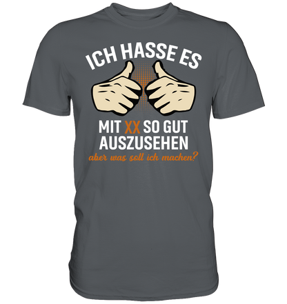 Personalisierbar - Ich hasse es mit "XX" noch so gut auszusehen - Premium unisex Shirt