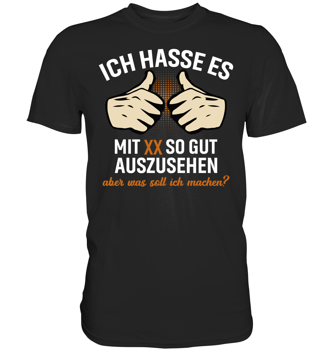 Personalisierbar - Ich hasse es mit "XX" noch so gut auszusehen - Premium unisex Shirt